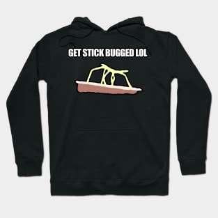 Get Stick Bugged LOL Funny Meme Hoodie